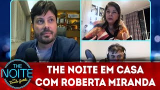 The Noite em Casa com Roberta Miranda | The Noite (07/05/20)