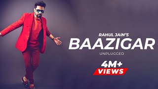 Baazigar Unplugged | Rahul Jain