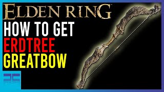 Elden Ring - How To Get The Erdtree Greatbow | Short Guides | Playing Quietly