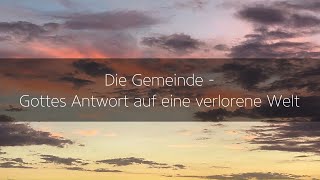 Vorbereitet auf die kommenden Tage (5/6): Die Gemeinde – Gottes Antwort auf eine verlorene Welt