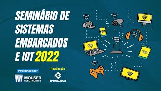 Seminário de Sistemas Embarcados e IoT 2022: Edição Online