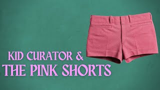 Kid Curator and the Pink Shorts