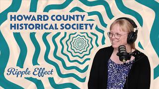 The Ripple Effect Podcast: Howard County Historical Society | Kokomo’s Hidden History