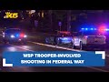 BREAKING: WSP trooper-involved shooting in Federal Way