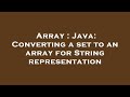 Array : Java: Converting a set to an array for String representation