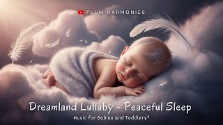 Dreamland Lullaby - Peaceful Sleep Music for Babies and Toddlers