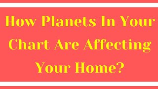 How Planets In Your Chart Are Affecting Your Home?