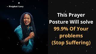 This Prayer Posture Will solve 99.9% Of Your problems(Stop Suffering) |  PROPHET LOVY