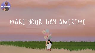 [Playlist] songs that make your day awesome 🎈 good vibes to chill to 2023