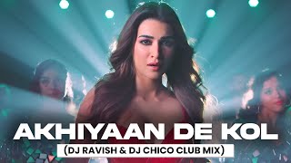 Akhiyaan De Kol | Club Mix | Do Patti | Shilpa Rao, Tanishk Bagchi, Kausar M | DJ Ravish \u0026 DJ Chico