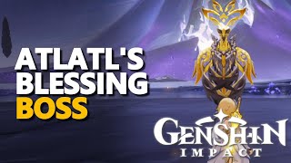 Atlatl's Blessing Boss Genshin Impact