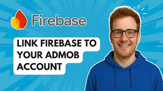 Link Firebase to Your AdMob Account [2025 Guide]