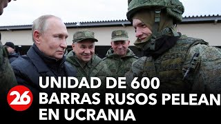Una unidad de 600 barras rusos pelean en Ucrania | #26Global
