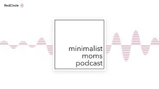 Minimalist Moms Podcast - EP228: Decluttering the Entire Home: How to Accomplish, Timelines, & Mista