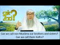 Can we call a non muslim Brother or Sister? Can we call a non muslim Kafir? - Assim al hakeem