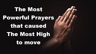 The most powerful prayers that caused The Most High to move! Re-upload 2017