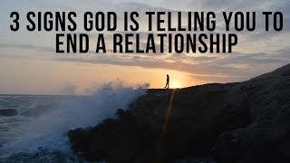 3 Signs God Is Telling You to End a Relationship
