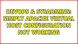 DevOps & SysAdmins: Simply Apache virtual host configuration not working