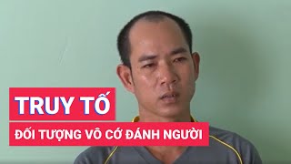 Đề nghị truy tố đối tượng vô cớ đánh người gây thương tích