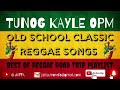 TUNOG KAYLE OPM Reggae Remix 2021   Old School Reggae Best for Road Trip