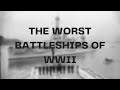 The Worst Battleships of World War II