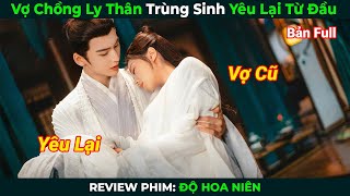 [Review Phim] Vợ Chồng Ly Thân Trùng Sinh Yêu Lại Từ Đầu | Độ Hoa Niên Full | Tóm Tắt Phim Hay 2024