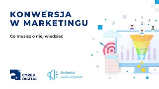 Konwersja w marketingu – co musisz o niej wiedzieć? | 🔊 Audio artykuł