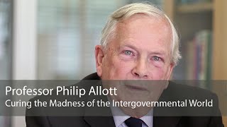 Professor Philip Allott: Curing the Madness of the Intergovernmental World