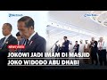 TERSOROT! MOMEN PRESIDEN Jokowi Jadi Imam di Masjid Joko Widodo Abu Dhabi