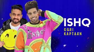 ISHQ   Guri  Full Song    Sukh E   Kaptaan   Latest Punjabi Song 2019