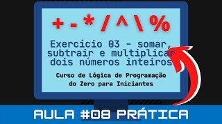 Aula #08 Prática – Operadores Aritméticos VisuAlg - Exercício 03