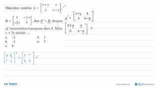 Diketahui matriks A=[x+y x y x-y], B=[1 -1/2 x -2y 3], dan A^T=B, dengan A^T menyatakan transpose...