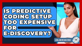 Is Predictive Coding Setup Too Expensive For E-discovery? - Legal And HR SaaS Stack