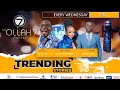 Trending Stories | Ollah 7, Yahya Goodvibes,  Guest- Wessy Issa.