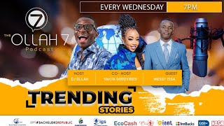 Trending Stories | Ollah 7, Yahya Goodvibes,  Guest- Wessy Issa.