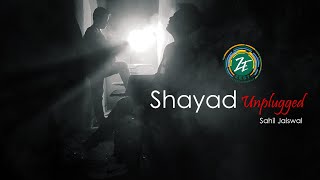 शायद Shayad - Love Aaj Kal, लव आजकल unplugged | Sahil Jaiswal | Cover | Zest Entertainment |