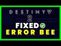 Destiny 2 Error Code Bee: How to Fix Destiny 2 Error Code BEE (FIXED)