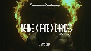 Insane X Fate X Chances - AP Dhillon | Gurinder Gill | Shinda Kahlon | Prashant Upadhyay | Mashup