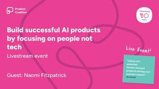 Build successful AI products by focusing on people not tech