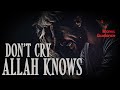 Don't Cry - Allah Knows (Emotional)