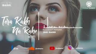 Ja Ni Tera Kakh Na Rahe (Remix) - Kuldeep Manak - Jind Bains - Punjabi Remix 2018