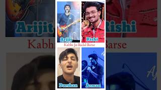 Kabhi Jo Badal Barse Song By Arijit Singh, Rishi, Darshan Raval And Arman Malik #arijitsingh#shorts