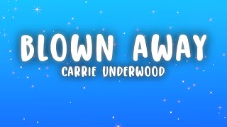 Carrie Underwood - Blown Away (Lyrics)