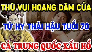 Bất Ngờ THÚ VUI HOANG DÂM KỲ DỊ Của Từ Hy Thái Hậu Khiến Cả Trung Quốc Xấu Hổ ! | Triết Lý Tinh Hoa