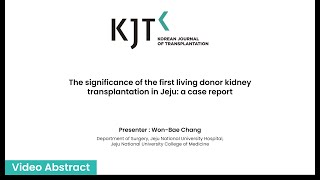 Video Abstract | The significance of the first living donor kidney transplantation in Jeju