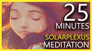 Solarplexus Chakra Healing - Rise Your Self-Confidence - 25 Min Meditation