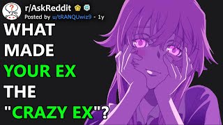 What Made Your Ex The "Crazy Ex"? (r/AskReddit)