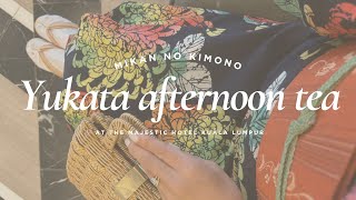 【Kimono vlog#16】ヌン活最強の国マレーシアの5つ星ホテルで浴衣アフタヌーンティー / The Majestic hotel Kuala Lupur