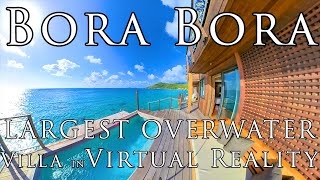 BORA BORA in VR - LARGEST OVERWATER BUNGALOW Conrad Presidential Villa VIRTUAL REALITY tour, 5K 360º