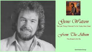 Gene Watson - The Last Thing I Planned To Do Today Was Cheat